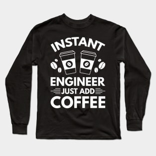 Instant engineer just add Coffee Long Sleeve T-Shirt